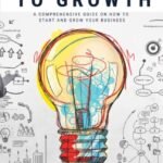 How To Grow Your Business: A Comprehensive Guide